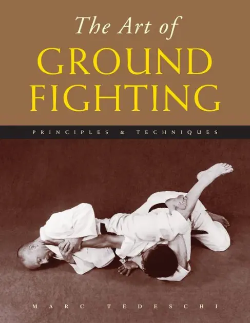 The Art of Ground Fighting: Principles & Techniques New Release