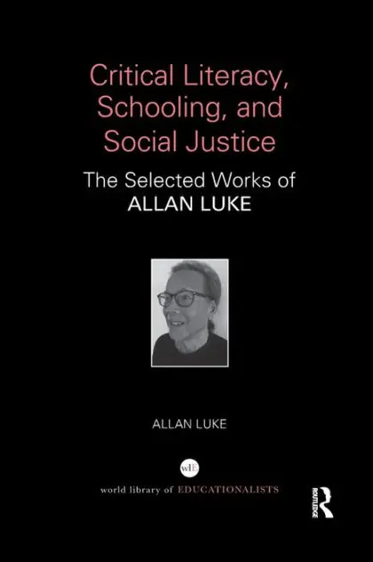 Buy Online Critical Literacy, Schooling, and Social Justice: The Selected Works of Allan Luke