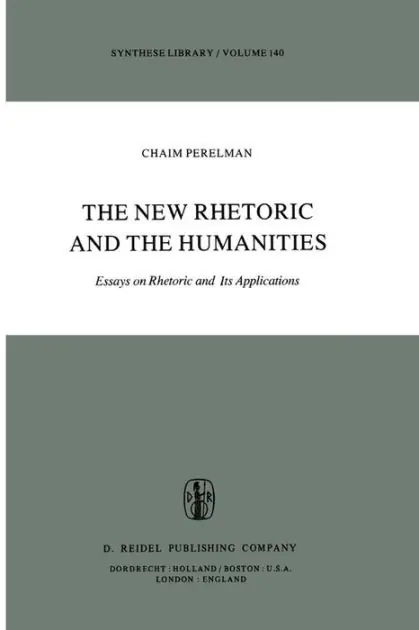 The New Rhetoric and the Humanities: Essays on Rhetoric and its Applications Don’t Miss Out