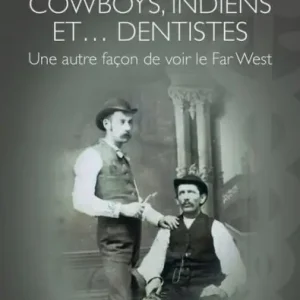 Cowboys, Indiens et. dentistes: Une autre façon de voir le Far West Same Day Shipping