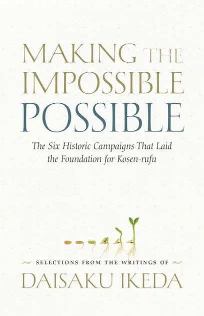 Making the Impossible Possible: The Six Historic Campaigns That Laid the Foundation for Kosen-rufu Limited Offer