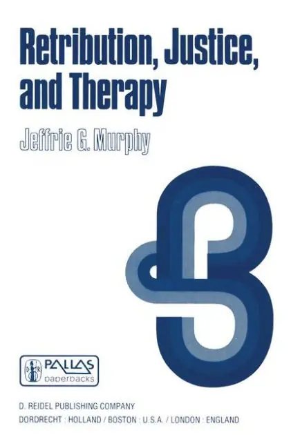 New Release Retribution, Justice, and Therapy: Essays in the Philosophy of Law
