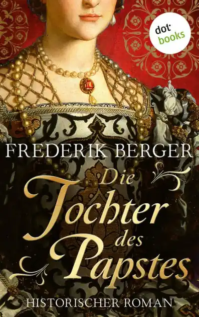 Die Tochter des Papstes: Historischer Roman - Das Siegel der Farnese 2 Historienroman über die Dynastie von Papst Paul III. Must Have
