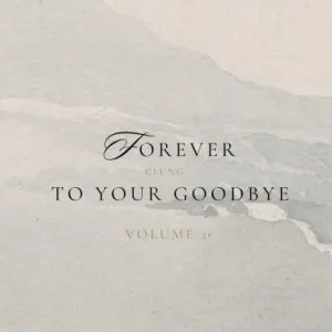 Last Chance Forever Clung To Your Goodbye Volume 2