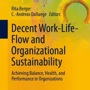 Best Choice Decent Work-Life-Flow and Organizational Sustainability: Achieving Balance, Health, and Performance in Organizations