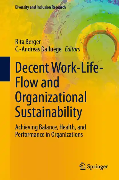 Best Choice Decent Work-Life-Flow and Organizational Sustainability: Achieving Balance, Health, and Performance in Organizations