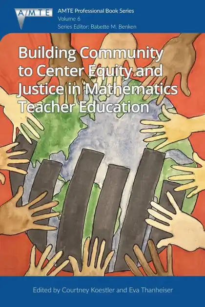 Building Community to Center Equity and Justice in Mathematics Teacher Education Get Yours