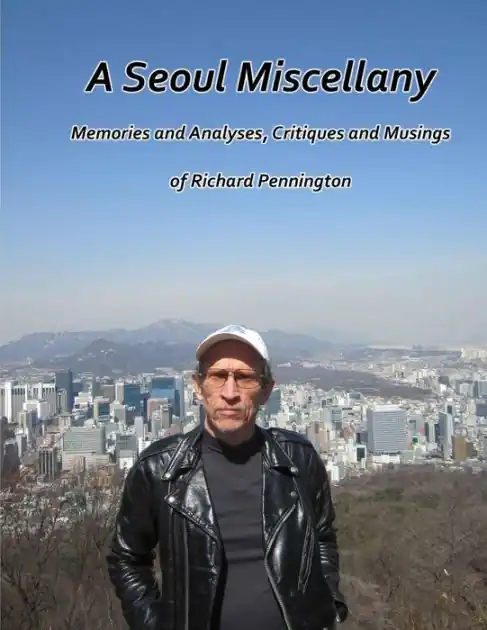 Premium A Seoul Miscellany: Memories and Analyses, Critiques and Musings of Richard Pennington