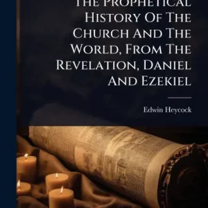 Markdown The Prophetical History Of The Church And The World, From The Revelation, Daniel And Ezekiel