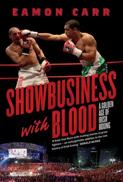 Premium SHOWBUSINESS WITH BLOOD: A Golden Age of Irish Boxing