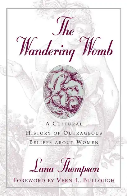 Wandering Womb: A Cultural History of Outrageous Beliefs About Women Factory Price