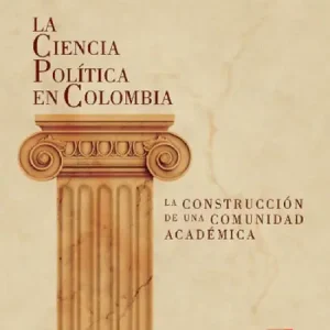Special Offer La Ciencia Política en Colombia, la construcción de una comunidad académica
