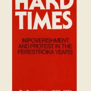 Viral Hard Times: Impoverishment and Protest in the Perestroika Years - Soviet Union, 1985-91: A Guide for Fellow Adventurers