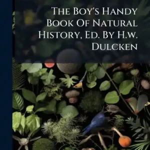 Certified The Boy's Handy Book Of Natural History, Ed. By H.w. Dulcken