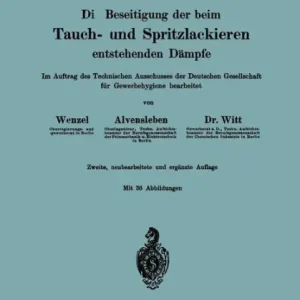 Seasonal Sale Die Beseitigung der beim Tauch- und Spritzlackieren entstehenden Dämpfe: Im Auftrag des Technischen Ausschusses der Deutschen Gesellschaft für Gewerbehygiene bearbeitet