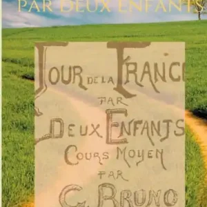 Le Tour de la France par deux enfants: Manuel de lecture scolaire pour les leçons de choses et la formation civique, géographique, scientifique, historique et morale des écoliers Trusted Brand