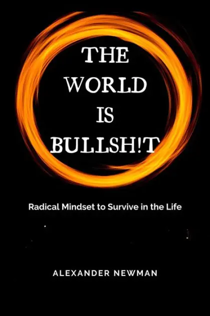 The World is Bullsh!t: Radical Mindset to Survive in the Life Save Now