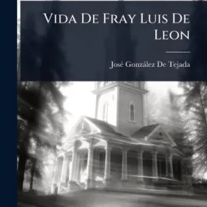Vida De Fray Luis De Leon Professional Grade