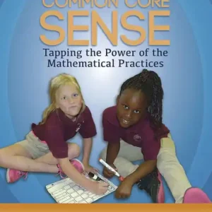 Common Core Sense: Tapping the Power of the Mathematical Practices Super Sale
