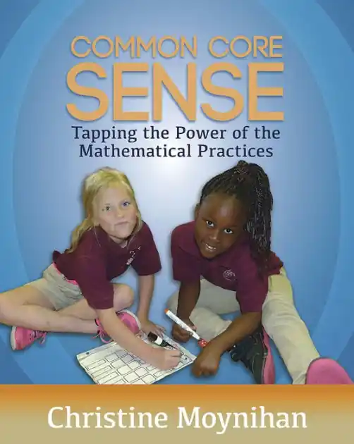 Common Core Sense: Tapping the Power of the Mathematical Practices Super Sale