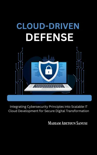 New Release Cloud-Driven Defense: Integrating Cybersecurity Principles into Scalable IT Cloud Development for Secure Digital Transformation