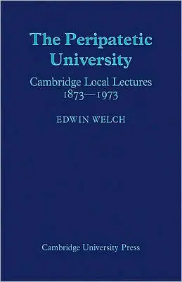 The Peripatetic University: Cambridge Local Lectures 1873-1973 Big Sale