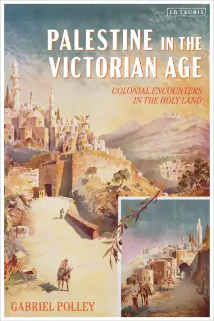 Palestine in the Victorian Age: Colonial Encounters in the Holy Land Hot Deal