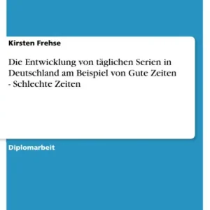 Die Entwicklung von täglichen Serien in Deutschland am Beispiel von Gute Zeiten - Schlechte Zeiten Factory Price