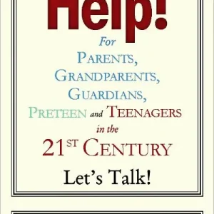 Super Sale Help! For Parents, Grandparents, Guardians, Preteen and Teenagers in the 21st Century: Let's Talk!
