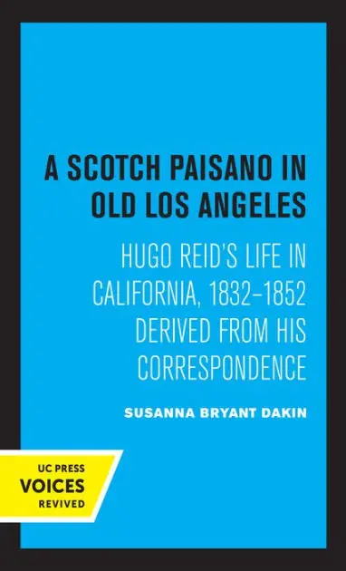 Latest A Scotch Paisano in Old Los Angeles: Hugo Reid's Life in California, 1832-1852 Derived from His Correspondence