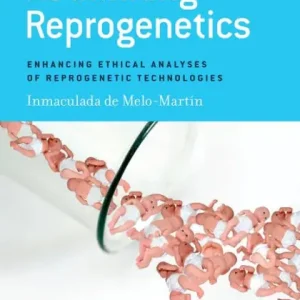 Editor’s Pick Rethinking Reprogenetics: Enhancing Ethical Analyses of Reprogenetic Technologies