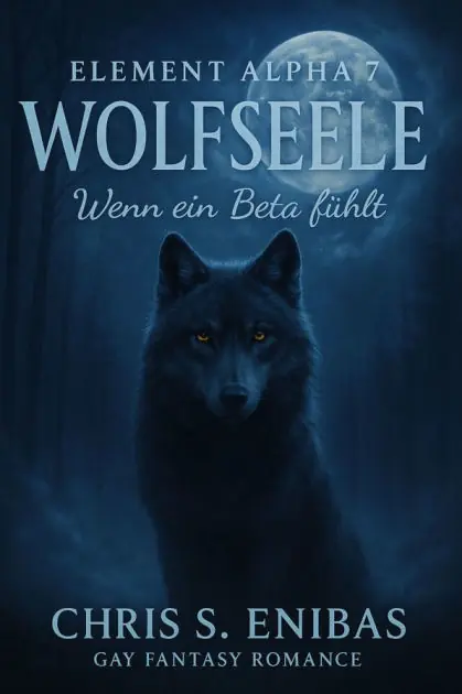 (ELEMENT ALPHA 7) Wolfsseele - Wenn ein Beta fühlt: Gay-Fantasy-Romance Certified