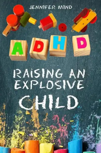 Time-Limited ADHD Raising An Explosive Child: Learn to Become a Yell and Frustration-Free Parent with 9 Positive Parenting Strategies to Tame Tantrums, Self-Regulate for School and Friendships, Thrive and Succeed
