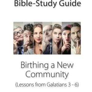Certified Question-based Bible Study Guide -- Birthing a New Community: Good Questions Have Groups Talking