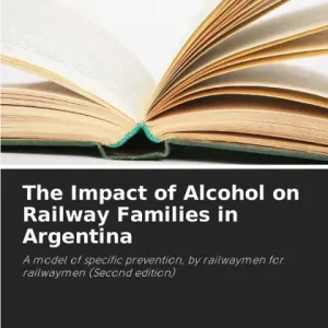 Limited Edition The Impact of Alcohol on Railway Families in Argentina