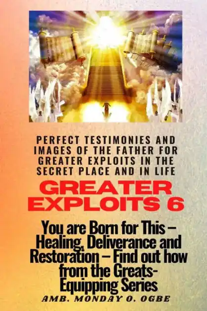 Money Back Guarantee Greater Exploits - 6 Perfect Testimonies and Images of The Father for Greater Exploits: You are Born for This - Healing, Deliverance and Restoration - Equipping Series