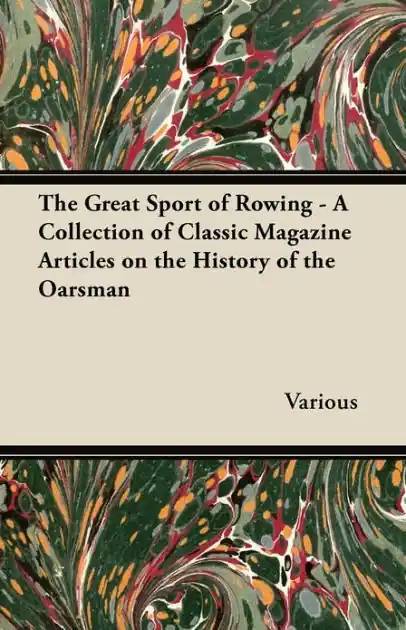The Great Sport of Rowing - A Collection of Classic Magazine Articles on the History of the Oarsman Latest
