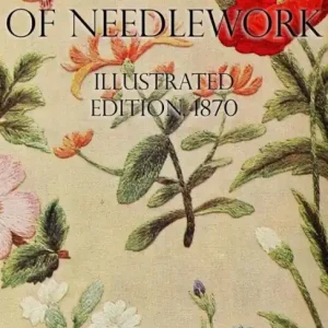 While Supplies Last Beeton's Book of Needlework: Illustrated Edition, 1870