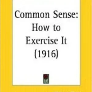 eBook about Common Sense - How to Exercise It - Why should I hesitate to express the pleasure I felt on learning that the public... Special Discount