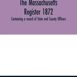The Massachusetts register 1872, Containing a record of State and County Officers. And a Directory of Merchants, Manufactures, Etc. Hassle-Free Returns