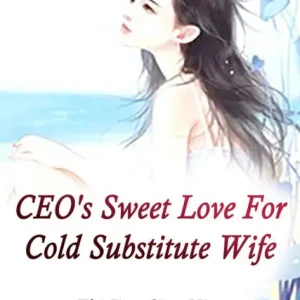 Top Pick CEO's Sweet Love For Cold Substitute Wife: Volume 2