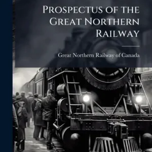 Prospectus of the Great Northern Railway Best Seller