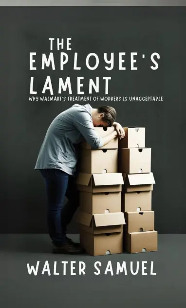 Today Only The Employee's Lament: Why Walmart's Treatment of Workers is Unacceptable