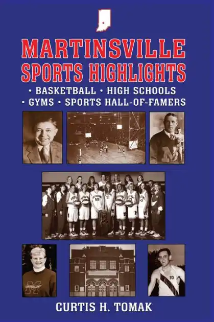 Martinsville Sports Highlights: Basketball, High Schools, Gyms, and Sports Hall-of-Famers from Martinsville, Indiana Reduced Price