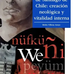 El mapudung n de Santiago de Chile: creaci n neol gica y vitalidad interna Free Shipping