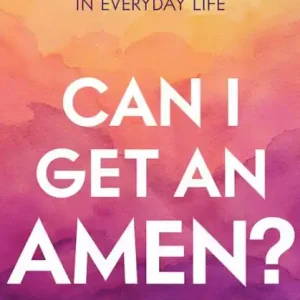 New Arrival Can I Get an Amen?: Celebrating the Lord In Everyday Life