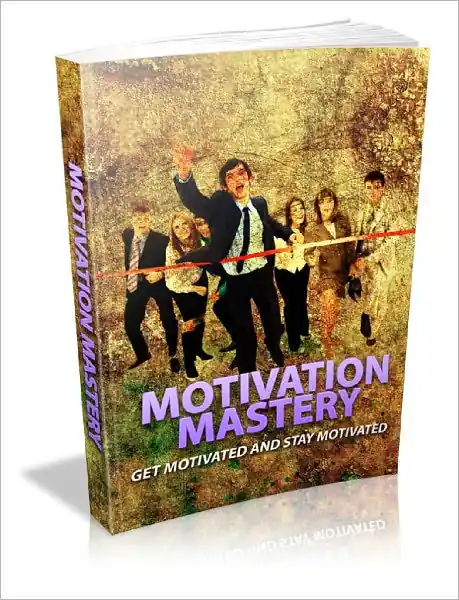 Brand New Motivation Mastery Get Motivated And Stay Motivated!