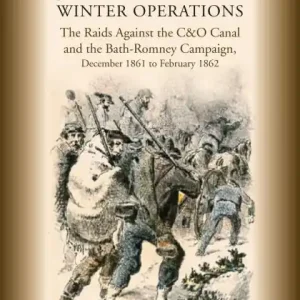Stonewall Jackson's Winter Operations: The Raids Against the C&O Canal and the Bath-Romney Campaign, December 1861 to February 1862 Seasonal Sale