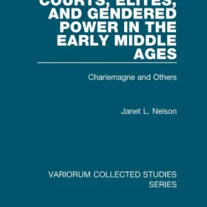 Courts, Elites, and Gendered Power in the Early Middle Ages: Charlemagne and Others Certified