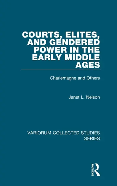 Courts, Elites, and Gendered Power in the Early Middle Ages: Charlemagne and Others Certified